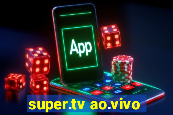 super.tv ao.vivo